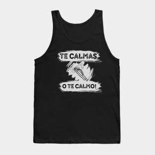 Te calmas o te calmo Tank Top